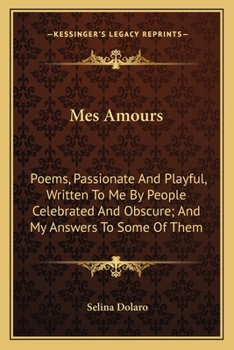 Paperback Mes Amours: Poems, Passionate and Playful, Written to Me by People Celebrated and Obscure; And My Answers to Some of Them Book