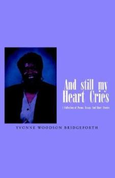 Paperback And Still My Heart Cries: A Collection of Poems, essays And Short Stories Book