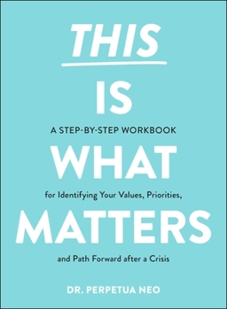Paperback This Is What Matters: A Step-By-Step Workbook for Identifying Your Values, Priorities, and Path Forward After a Crisis Book