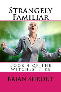 Paperback Strangely Familiar: Book 4 of The Witches' Fire Book