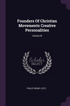 Paperback Founders Of Christian Movements Creative Personalities; Volume III Book