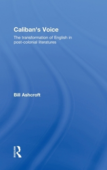 Hardcover Caliban's Voice: The Transformation of English in Post-Colonial Literatures Book