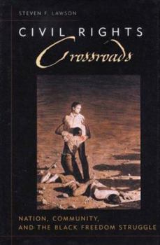 Civil Rights Crossroads: Nation, Community, And the Black Freedom Struggle - Book  of the Civil Rights and the Struggle for Black Equality in the Twentieth Century