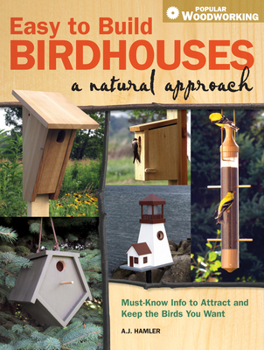 Paperback Easy to Build Birdhouses - A Natural Approach: Must Know Info to Attract and Keep the Birds You Want Book