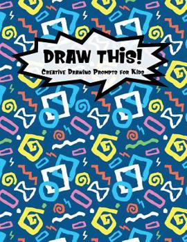 Paperback Draw This!: 100 Drawing Prompts for Kids - Blue Colorful Doodle - Version 3 Book