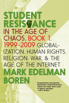 Paperback Student Resistance in the Age of Chaos. Book 1, 1999-2009: Globalization, Human Rights, Religion, War, and the Age of the Internet Book