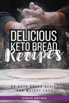 Paperback keto bread: delicious keto bread cookbook, keto bread recipes for weight loss, gluten free, low-carb and ketogenic diet, keto brea Book