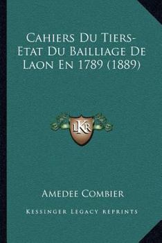 Paperback Cahiers Du Tiers-Etat Du Bailliage De Laon En 1789 (1889) [French] Book