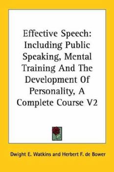 Paperback Effective Speech: Including Public Speaking, Mental Training And The Development Of Personality, A Complete Course V2 Book