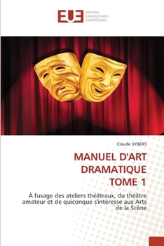 Manuel d'Art Dramatique Tome 1 (French Edition)