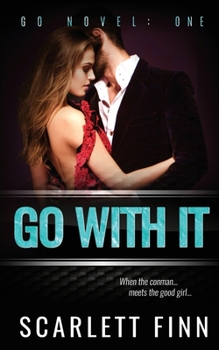 Go With It: Alpha bad boy conman v. good girl. - Book #1 of the Go