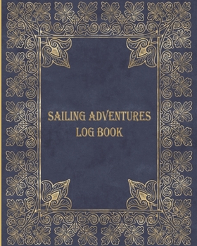 SAILING ADVENTURES LOG BOOK: Boat Logbook | Captain's notebook | Boating Gifts | Yacht cruising memory journal | seamanship marines gift for men women ... voyage trip & ship maritime adventures