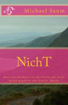 Paperback NichT: Drei Geschichten vor der Stille der Zeit, herausgegeben von Amelia Mucks [German] Book