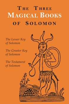 Paperback The Three Magical Books of Solomon: The Greater and Lesser Keys & The Testament of Solomon Book