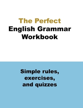 Paperback The Perfect English Grammar Workbook Simple rules, exercises, and quizzes: The English Grammar Workbook, 248 pages Book