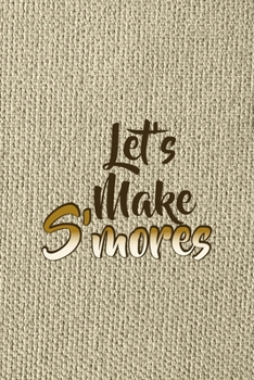 Let's Make S'mores: Notebook Journal Composition Blank Lined Diary Notepad 120 Pages Paperback Brown Texture Smore