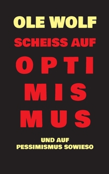 Paperback Scheiß auf Optimismus: Und auf Pessimismus sowieso [German] Book