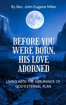 Before You Were Born, His Love Adorned: Living with the Assurance of God's Eternal Plan