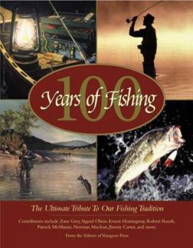 Hardcover 100 Years of Fishing: The Ultimate Tribute to Our Fishing Tradition Book