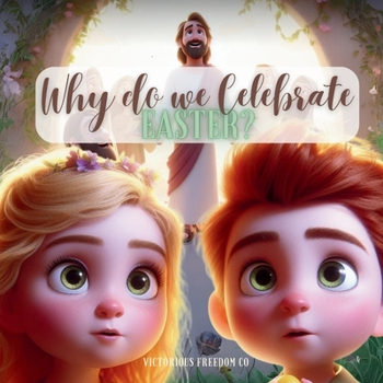 Why do we Celebrate Easter: Children's Faith Based Book about Easter