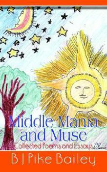 Middle Mania and Muse: Collected Poems and Essays