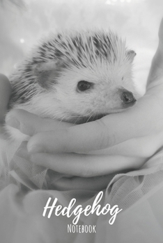 Hedgehog Notebook: 120 pages, 6"x9" - Lined Hedgehog Notebook / Journal - Great Accessories & Gift Idea for Hedgehog Owner & Lover. Great Notepad for ... Mom Gifts or Present for Hedgehog Lovers