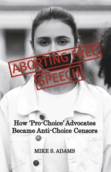 Paperback Aborting Free Speech: How 'Pro-Choice' Advocates Became Anti-Choice Censors Book