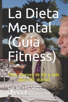 Paperback La Dieta Mental (Guía Fitness): Para Jóvenes de 80 y más años (Mi diario) [Spanish] Book