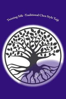 Paperback Twisting Silk: Traditional Chen Style Taijiquan Old Form Part I Book