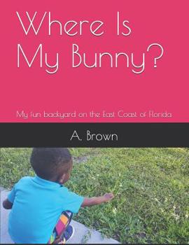 Paperback Where Is My Bunny?: My fun backyard on the East Coast of Florida Book