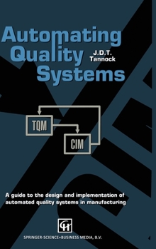 Paperback Automating Quality Systems: A Guide to the Design and Implementation of Automated Quality Systems in Manufacturing Book