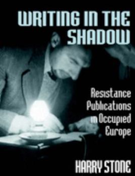 Paperback Writing in the Shadow: Resistance Publications in Occupied Europe Book