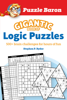 Paperback Puzzle Baron's Gigantic Book of Logic Puzzles: 600+ Brain Challenges for Hours of Fun Book