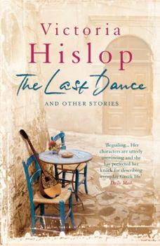 Paperback The Last Dance and Other Stories: Powerful stories from million-copy bestseller Victoria Hislop 'Beautifully observed' Book