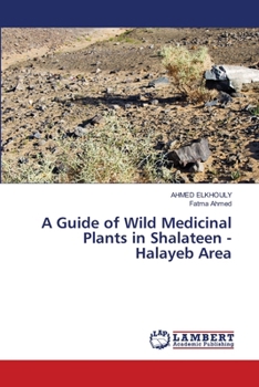 A Guide of Wild Medicinal Plants in Shalateen - Halayeb Area