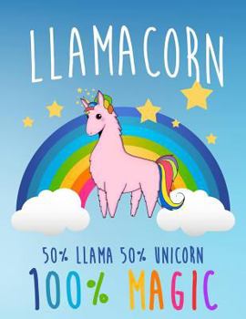 Llamacorn 50% Llama 50% Unicorn 100% Magic : An Inspirational Journal, Notebook and Diary for Girls to Stay Motivated (Composition Book Journal) (8. 5 X 11 Large)