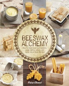 Paperback Beeswax Alchemy: How to Make Your Own Soap, Candles, Balms, Creams, and Salves from the Hive Book