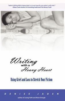 Paperback Writing with a Heavy Heart: Using Grief and Loss to Stretch Your Fiction Book