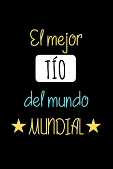 El Mejor TÍO del Mundo Mundial: Libreta de Apuntes Para Tíos | Appreciation Gift for Uncles. Diario Para Escribir, Cuaderno para Regalo. Journal Paper (Spanish Edition)