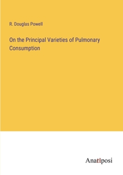 Paperback On the Principal Varieties of Pulmonary Consumption Book
