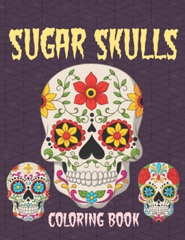 Sugar Skulls Coloring Book: 60 Fun & Quirky Art Activities Inspired by the Day of the Dead, Stress Relieving Skull Designs for Adults Relaxation, A D�a de Los Muertos, Mandala Coloring Book For Adults