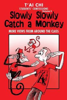 Paperback Tai Chi Students Confessions Vol.3: Slowly SLowly Catch a Monkey Book