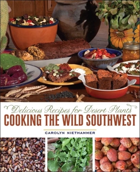 Paperback Cooking the Wild Southwest: Delicious Recipes for Desert Plants Book
