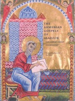 Paperback The Armenian Gospels of Gladzor: The Life of Christ Illuminated Book
