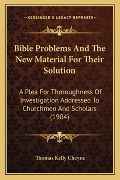 Paperback Bible Problems And The New Material For Their Solution: A Plea For Thoroughness Of Investigation Addressed To Churchmen And Scholars (1904) Book