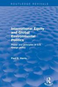 Paperback International Equity and Global Environmental Politics: Power and Principles in US Foreign Policy Book