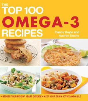 Paperback The Top 100 Omega-3 Recipes: Reduce your Risk of Heart Disease, Keep your Brain Active and Agile Book