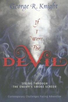 Paperback If I Were the Devil: Seeing Through the Enemy's Smokescreen: Contemporary Challenges Facing Adventism Book