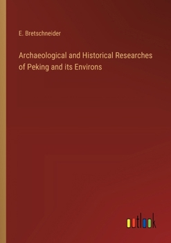 Paperback Archaeological and Historical Researches of Peking and its Environs Book