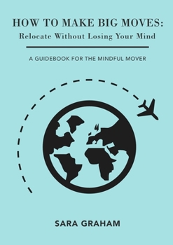 Paperback How To Make Big Moves: Relocate Without Losing Your Mind Book